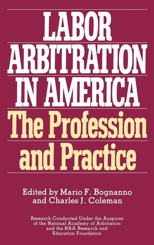 Labor Arbitration in America: The Profession and Practice