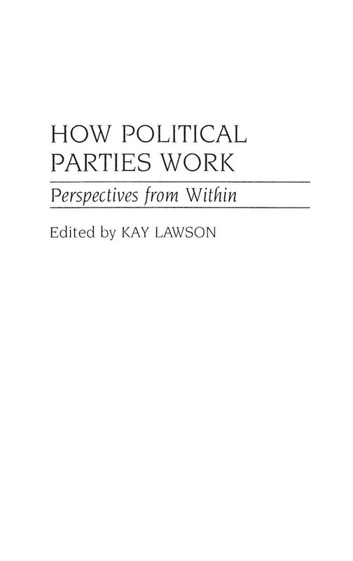 How Political Parties Work: Perspectives from Within (Political Parties in Context)