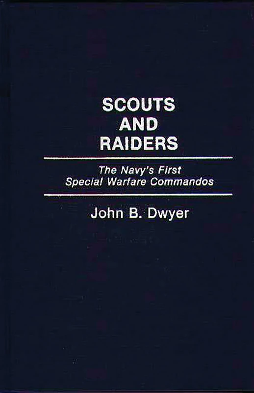 Scouts and Raiders: The Navy's First Special Warfare Commandos