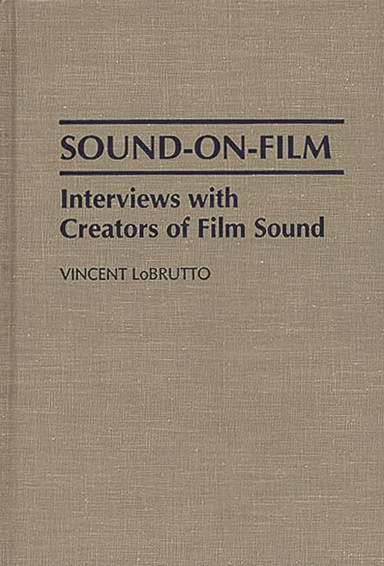 Sound-On-Film: Interviews with Creators of Film Sound (Studies; 136)