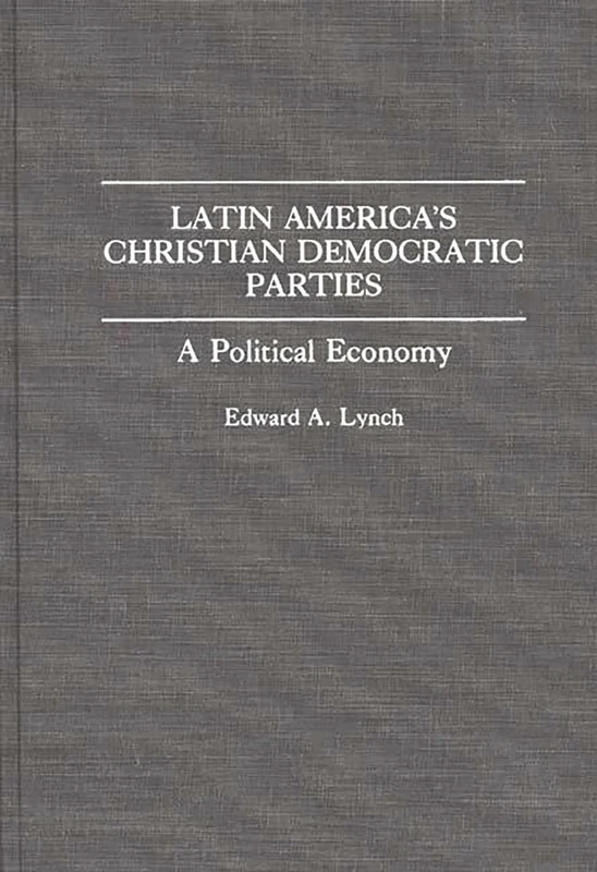 Latin America's Christian Democratic Parties: A Political Economy (Bibliographies and Indexes in World)