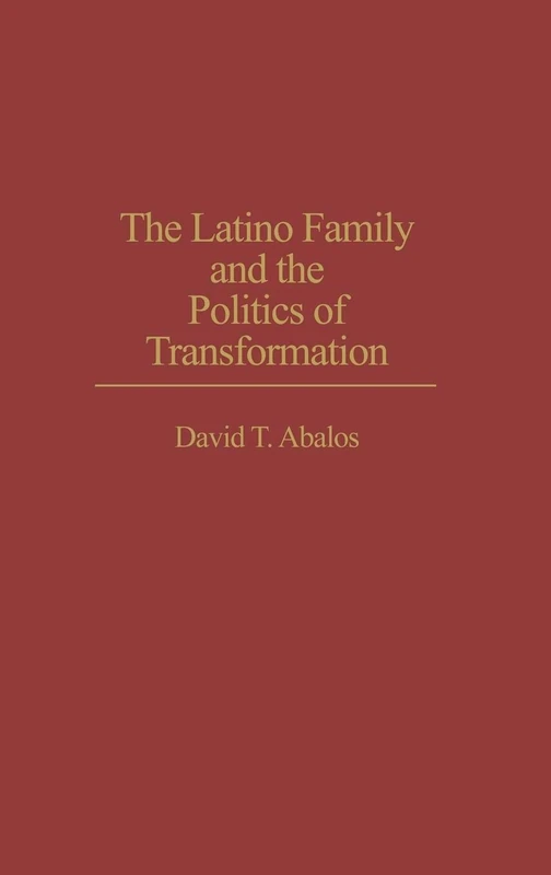 The Latino Family and the Politics of Transformation (Praeger Transformational Politics and Political Science)