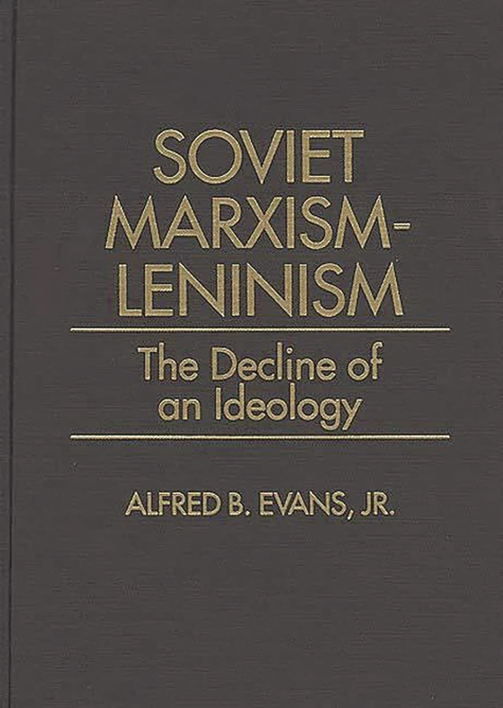 Soviet Marxism-Leninism: The Decline of an Ideology (328)