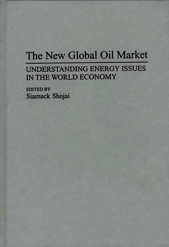 The New Global Oil Market: Understanding Energy Issues in the World Economy (Collection)