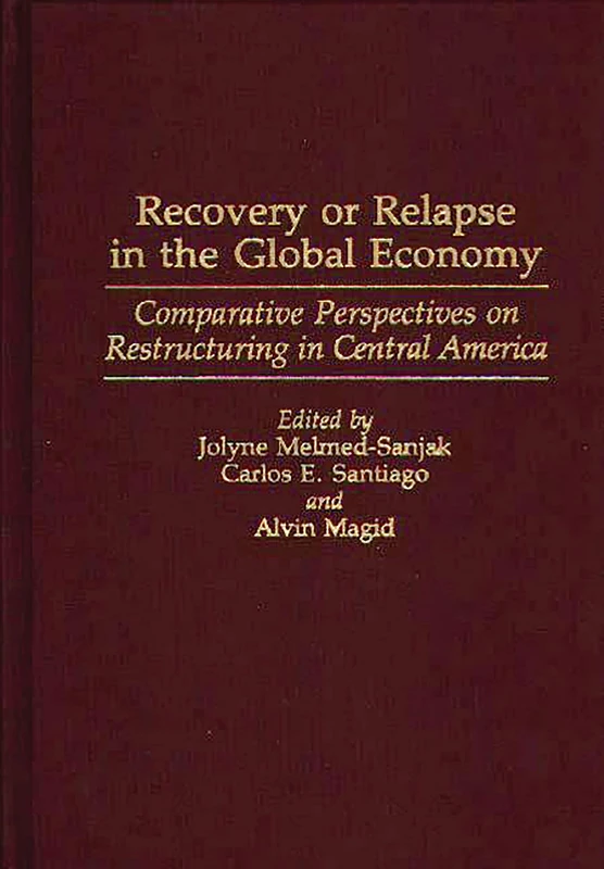 Recovery or Relapse in the Global Economy: Comparative Perspectives on Restructuring in Central America (Studies in Historiography; 2)