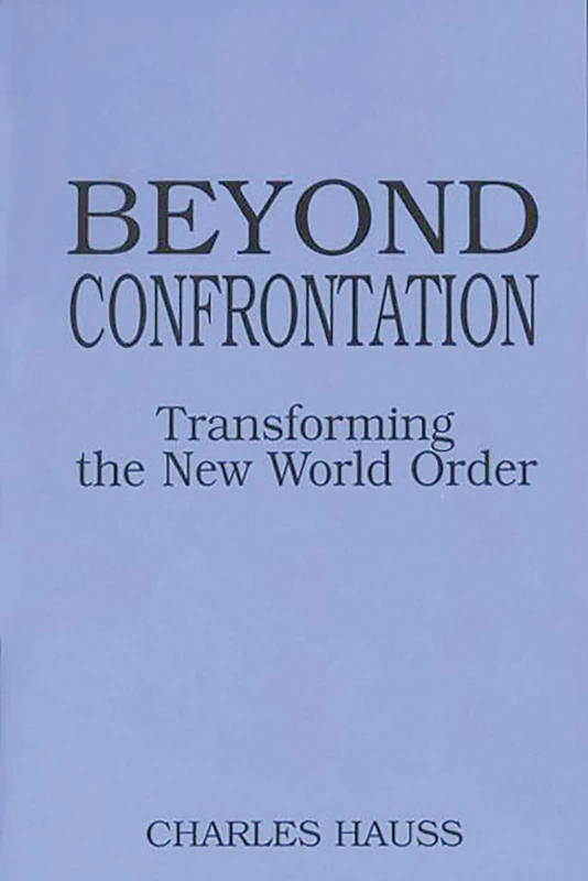 Beyond Confrontation: Transforming the New World Order (Praeger Transformational Politics and Political Science) - Image 1