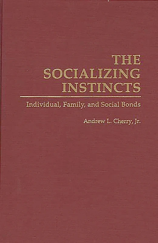 The Socializing Instincts: Individual, Family, and Social Bonds (Bibliographies and Indexes in Women's)