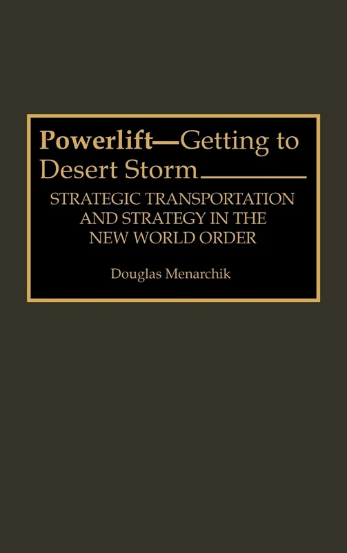 Powerlift--Getting to Desert Storm: Strategic Transportation and Strategy in the New World Order - Image 1