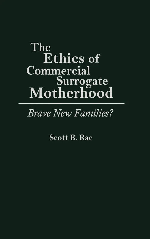 The Ethics of Commercial Surrogate Motherhood: Brave New Families? (Lecture Notes in Computer Science)
