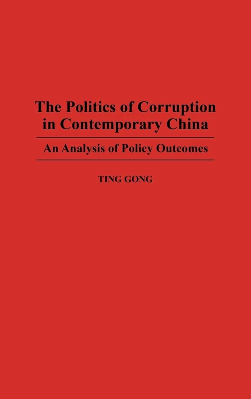 The Politics of Corruption in Contemporary China: An Analysis of Policy Outcomes