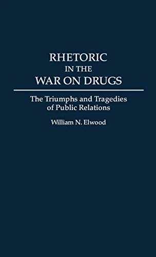 Rhetoric in the War on Drugs: The Triumphs and Tragedies of Public Relations - Image 1