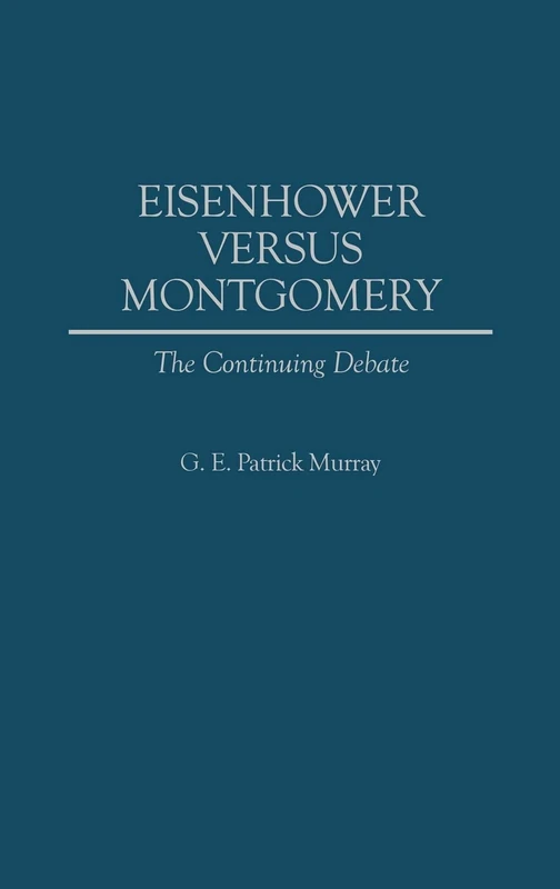 Eisenhower Versus Montgomery: The Continuing Debate