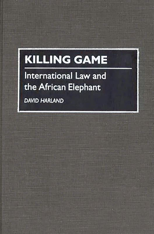 Killing Game: International Law and the African Elephant
