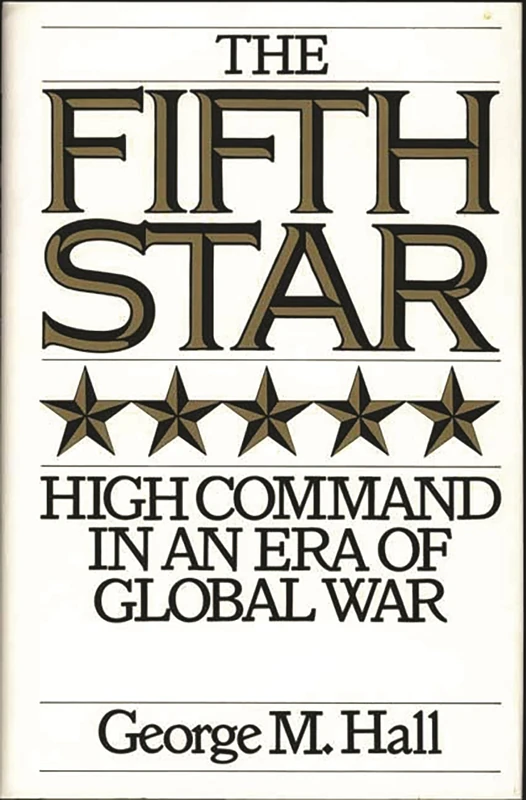The Fifth Star: High Command in an Era of Global War
