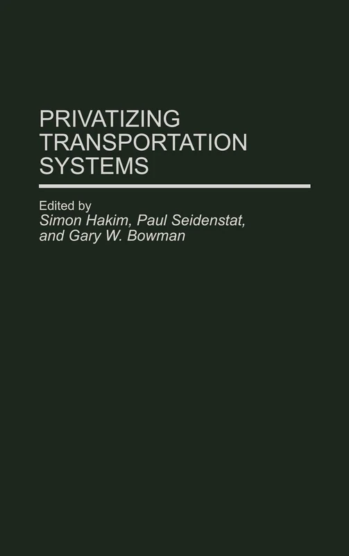 Privatizing Transportation Systems (Privatizing Government: An Interdisciplinary)