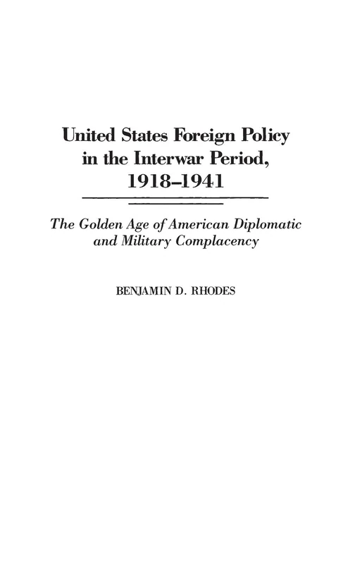 United States Foreign Policy in the Interwar Period, 1918-1941: The Golden Age of American Diplomatic and Military Complacency (Praeger Studies of ... in Political Communication (Hardcover))
