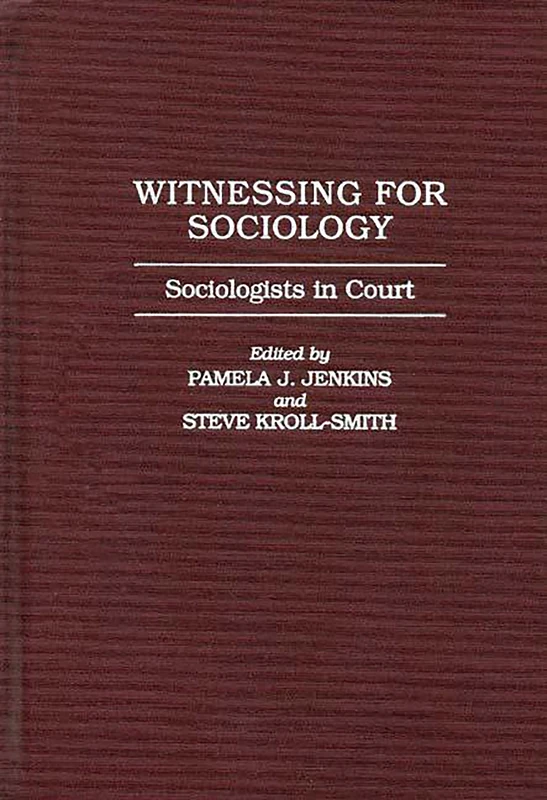 Witnessing for Sociology: Sociologists in Court (Greenwood PR.Literature in Context)