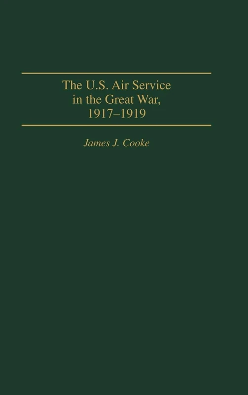 The U.S. Air Service In the Great War: 1917-1919