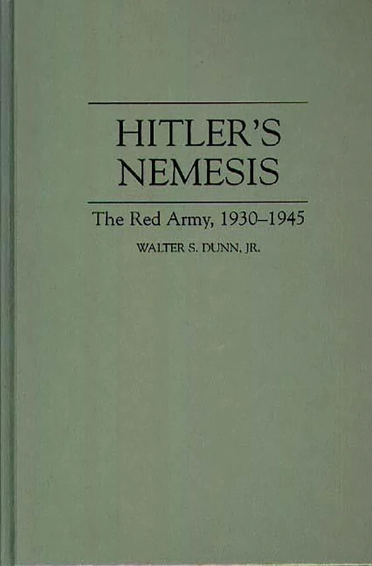 Hitler's Nemesis: The Red Army, 1930-1945