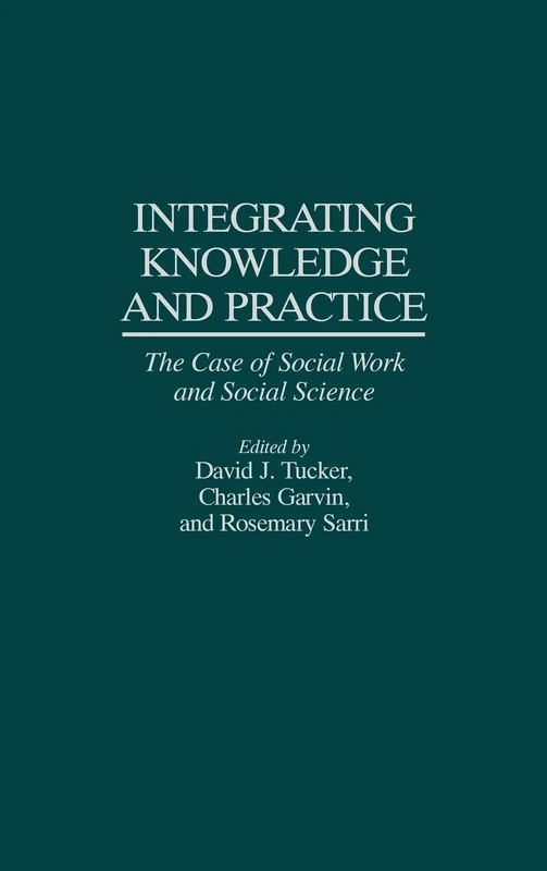 Integrating Knowledge and Practice: The Case of Social Work and Social Science
