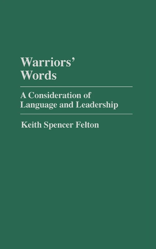 Warriors' Words: A Consideration of Language and Leadership (Praeger Political Communication)
