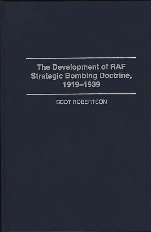 The Development of RAF Strategic Bombing Doctrine, 1919-1939 (Praeger Studies in Diplomacy and Strategic Thought)