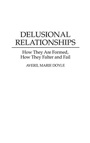 Delusional Relationships: How They Are Formed, How They Falter and Fail - Image 1