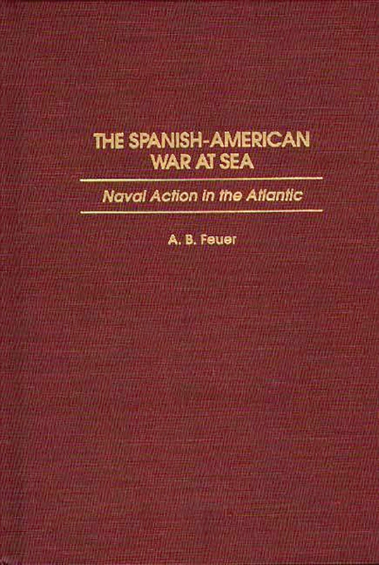 The Spanish-American War at Sea: Naval Action in the Atlantic (Music Reference Collection; 48)
