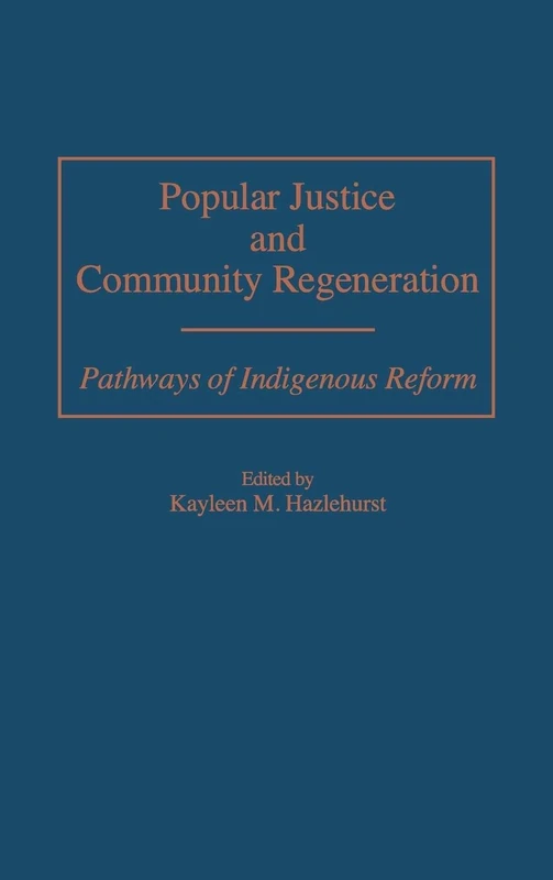 Popular Justice and Community Regeneration: Pathways of Indigenous Reform (German Library; 59)