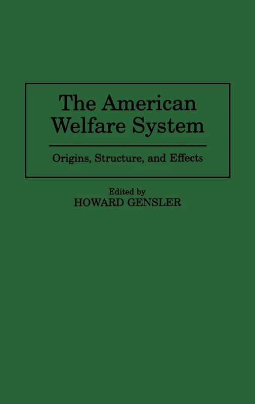The American Welfare System: Origins, Structure, and Effects (Praeger Series in Political)