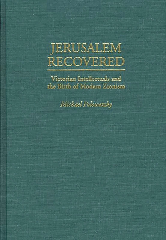 Jerusalem Recovered: Victorian Intellectuals and the Birth of Modern Zionism - Image 1
