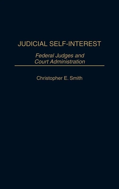 Judicial Self-Interest: Federal Judges and Court Administration