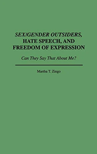 Sex/Gender Outsiders, Hate Speech, and Freedom of Expression: Can They Say That About Me?