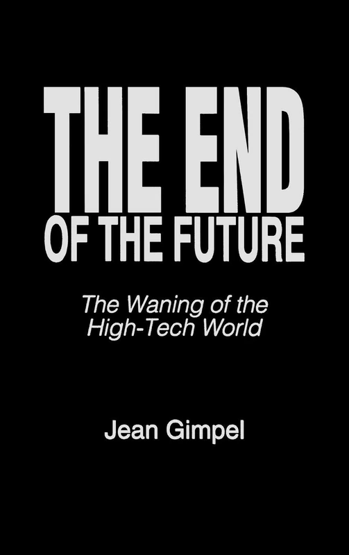 The End of the Future: The Waning of the High-Tech World (Praeger Studies on the 21st Century)