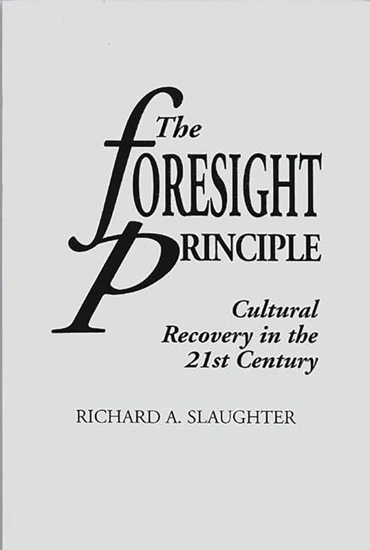 The Foresight Principle: Cultural Recovery in the 21st Century (Praeger Studies on the 21st Century)