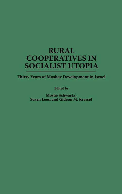 Rural Cooperatives in Socialist Utopia: Thirty Years of Moshav Development in Israel (Contributions to the Study of Science)