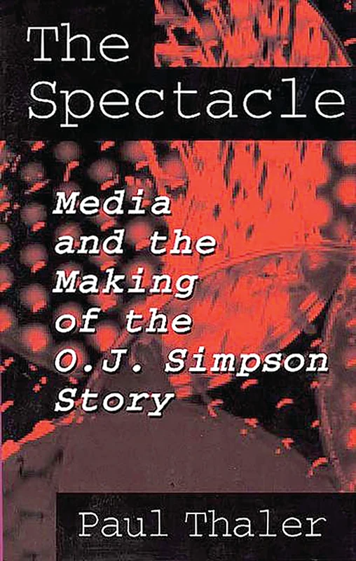 The Spectacle: Media and the Making of the O.J. Simpson Story