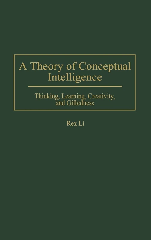 A Theory of Conceptual Intelligence: Thinking, Learning, Creativity, and Giftedness (Studies; 69)