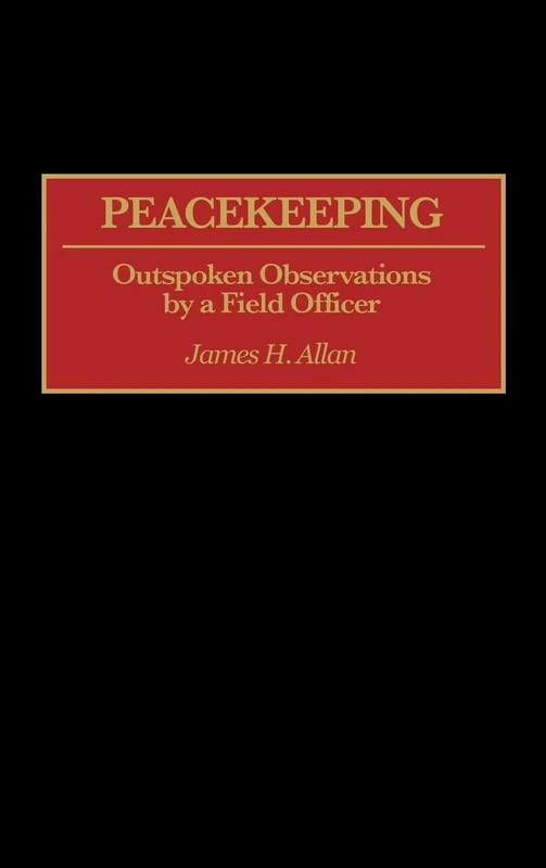 Peacekeeping: Outspoken Observations by a Field Officer (Praeger War Studies)