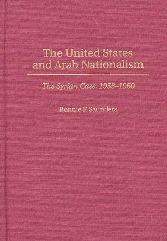 The United States and Arab Nationalism: The Syrian Case, 1953-1960