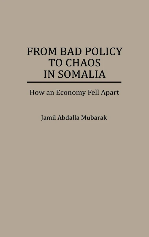 From Bad Policy to Chaos in Somalia: How an Economy Fell Apart (Bibliographies of Battles and)