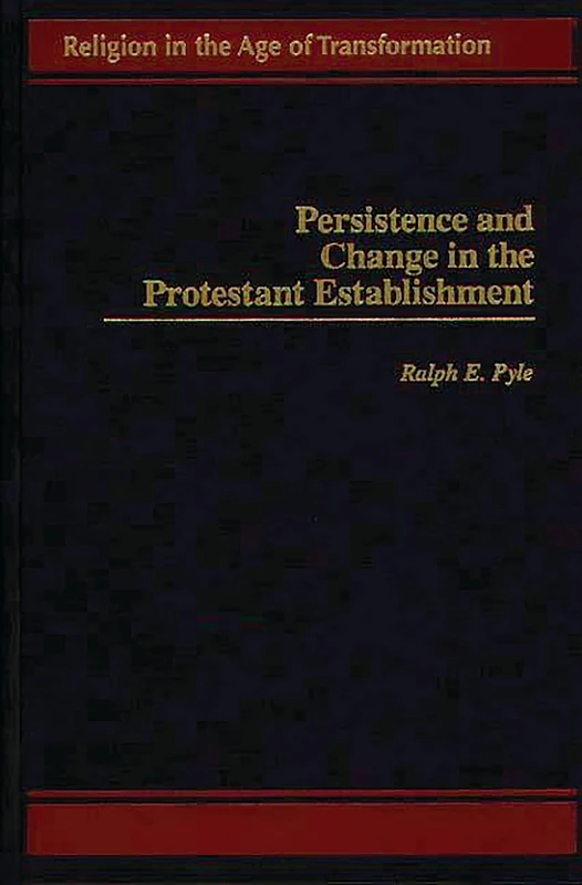 Persistence and Change in the Protestant Establishment (Religion in the Age of Transformation)