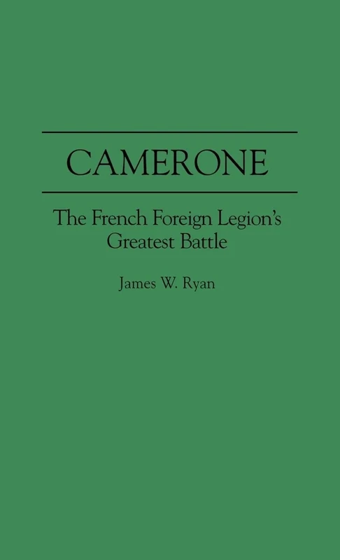 Camerone: The French Foreign Legion's Greatest Battle (Foundations of Social Inquiry)