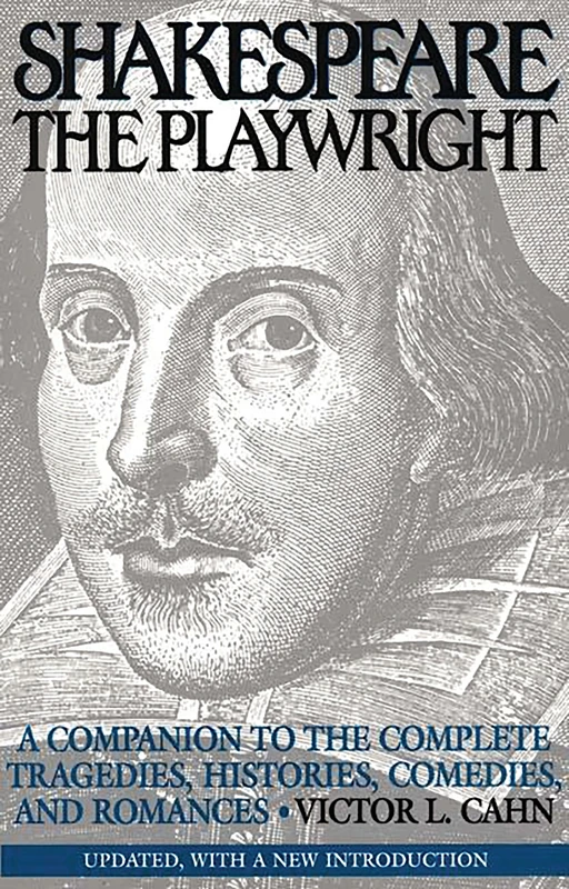 Shakespeare the Playwright: A Companion to the Complete Tragedies, Histories, Comedies, and Romances^LUpdated, with a new Introduction