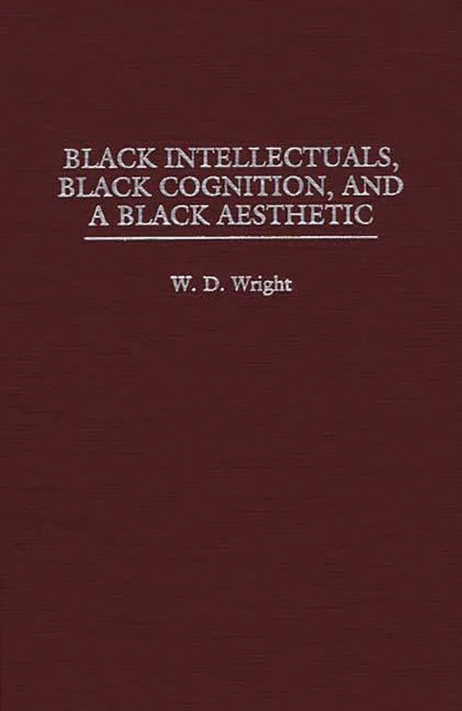 Black Intellectuals, Black Cognition, and a Black Aesthetic (Contemporary Writers)