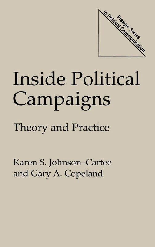 Inside Political Campaigns: Theory and Practice (Praeger Series in Political Communication)