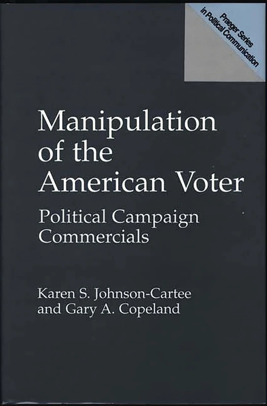 Manipulation of the American Voter: Political Campaign Commercials (Praeger Political Communication) - Image 1