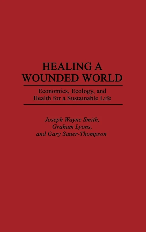 Healing a Wounded World: Economics, Ecology, and Health for a Sustainable Life - Image 1