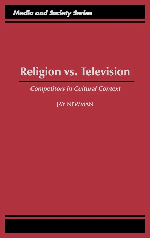 Religion vs. Television: Competitors in Cultural Context (Media and Society)
