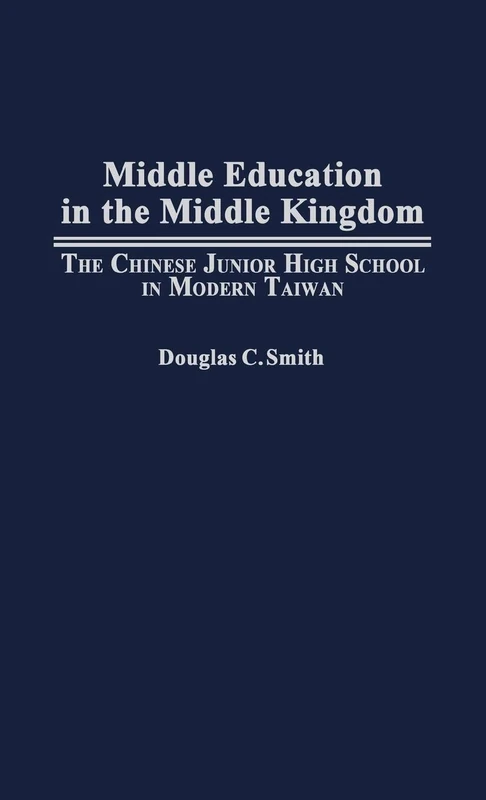 Middle Education in the Middle Kingdom: The Chinese Junior High School in Modern Taiwan (Cambridge Studies in Linguistics; 80)